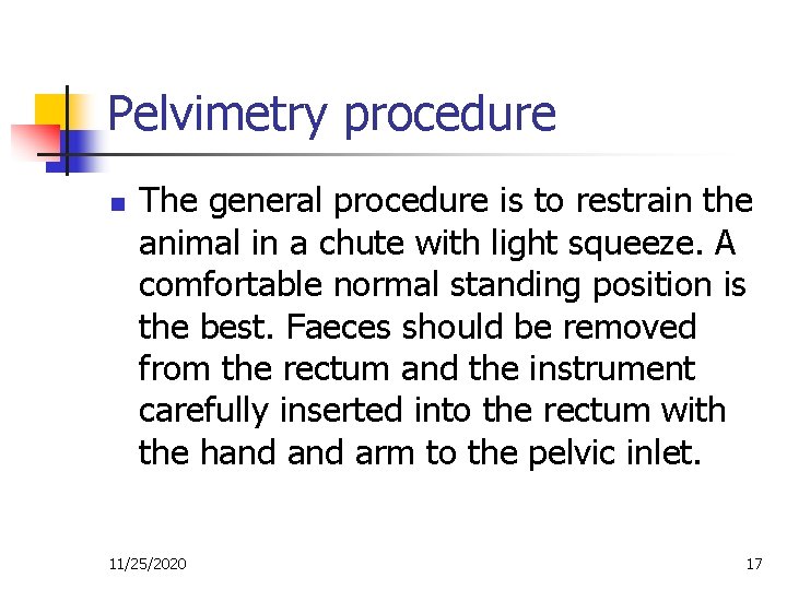 Pelvimetry procedure n The general procedure is to restrain the animal in a chute