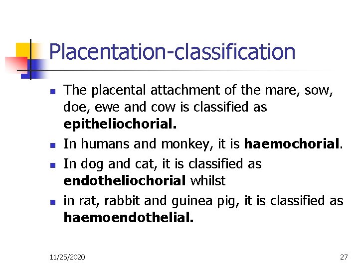 Placentation-classification n n The placental attachment of the mare, sow, doe, ewe and cow