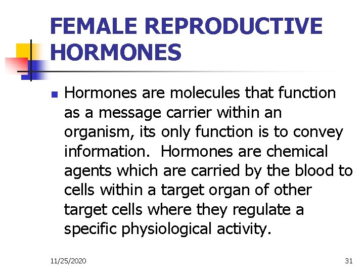 FEMALE REPRODUCTIVE HORMONES n Hormones are molecules that function as a message carrier within