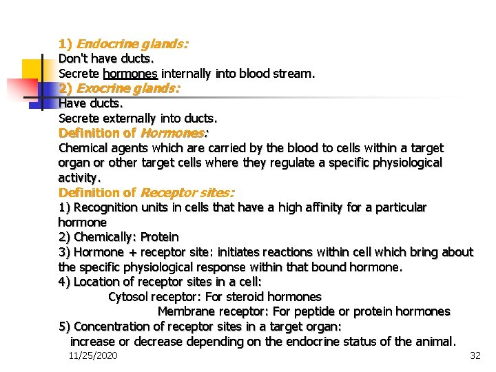 1) Endocrine glands: Don't have ducts. Secrete hormones internally into blood stream. 2) Exocrine