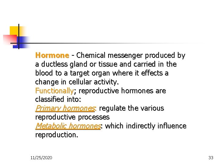 Hormone - Chemical messenger produced by a ductless gland or tissue and carried in