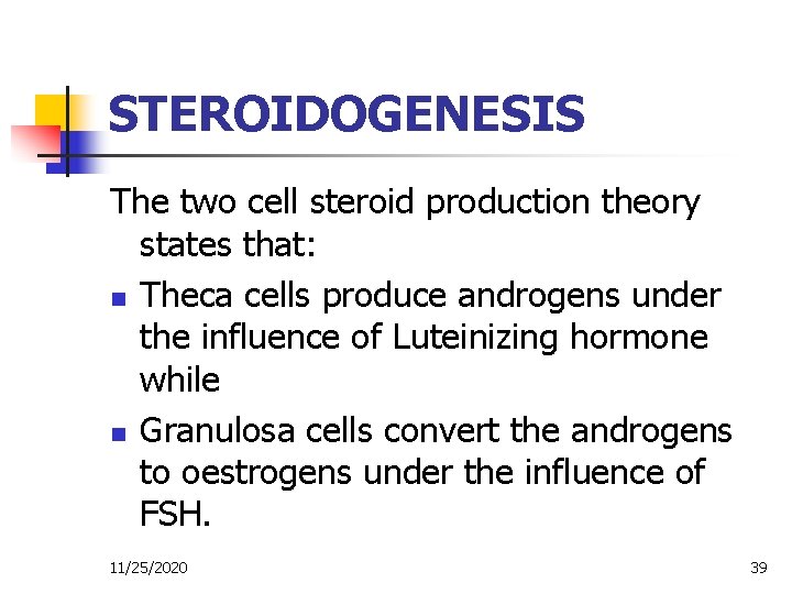 STEROIDOGENESIS The two cell steroid production theory states that: n Theca cells produce androgens