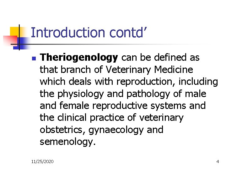 Introduction contd’ n Theriogenology can be defined as that branch of Veterinary Medicine which