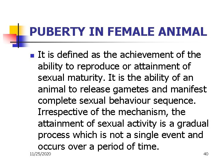 PUBERTY IN FEMALE ANIMAL n It is defined as the achievement of the ability