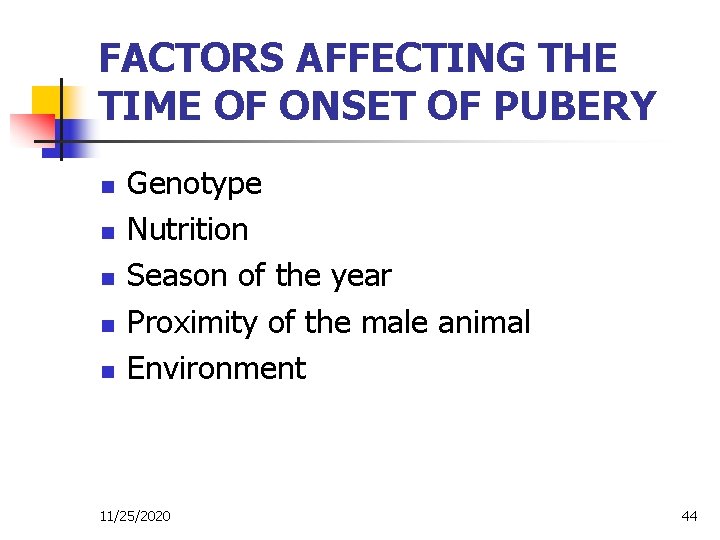 FACTORS AFFECTING THE TIME OF ONSET OF PUBERY n n n Genotype Nutrition Season