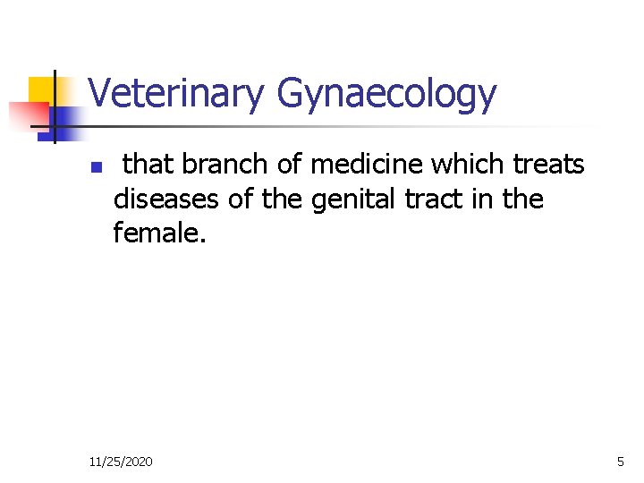 Veterinary Gynaecology n that branch of medicine which treats diseases of the genital tract