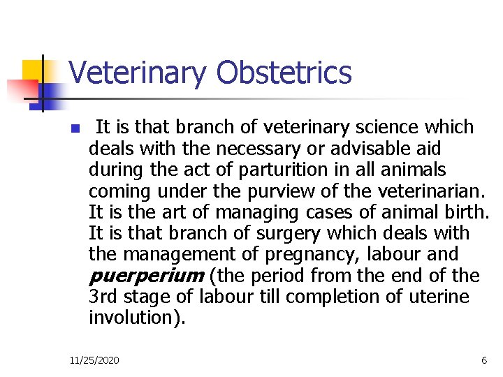 Veterinary Obstetrics n It is that branch of veterinary science which deals with the