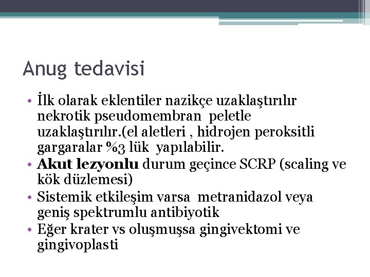 Anug tedavisi • İlk olarak eklentiler nazikçe uzaklaştırılır nekrotik pseudomembran peletle uzaklaştırılır. (el aletleri