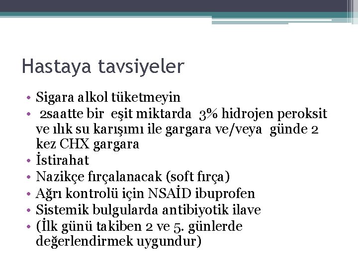 Hastaya tavsiyeler • Sigara alkol tüketmeyin • 2 saatte bir eşit miktarda 3% hidrojen