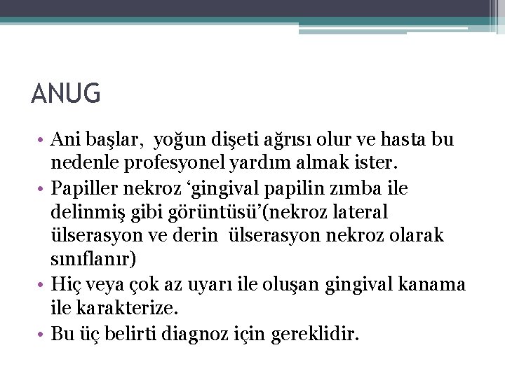 ANUG • Ani başlar, yoğun dişeti ağrısı olur ve hasta bu nedenle profesyonel yardım