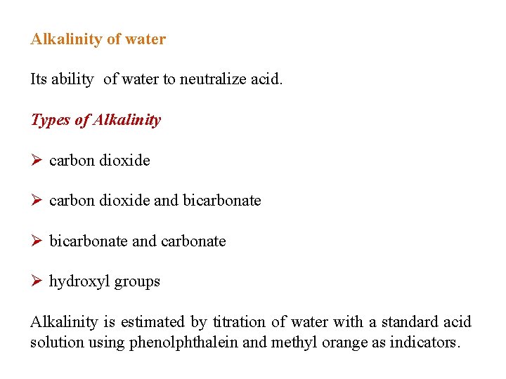 Alkalinity of water Its ability of water to neutralize acid. Types of Alkalinity Ø