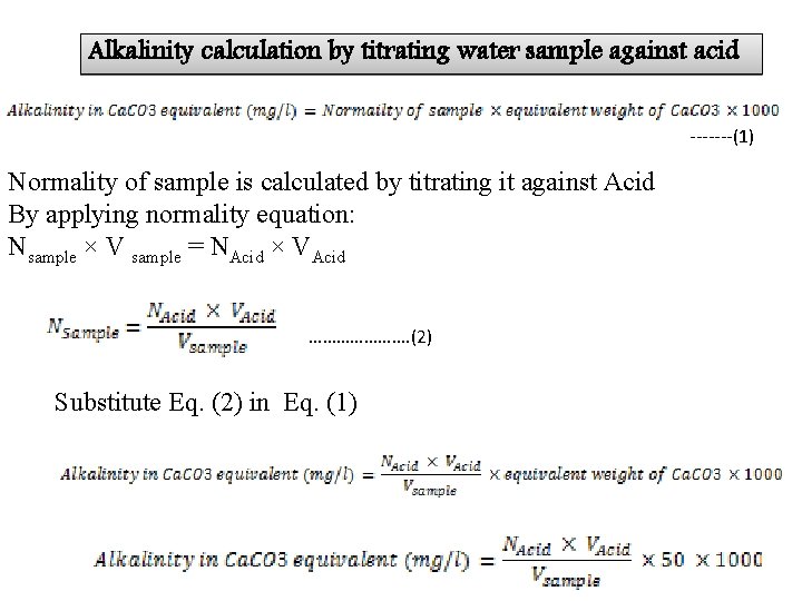 Alkalinity calculation by titrating water sample against acid -------(1) Normality of sample is calculated