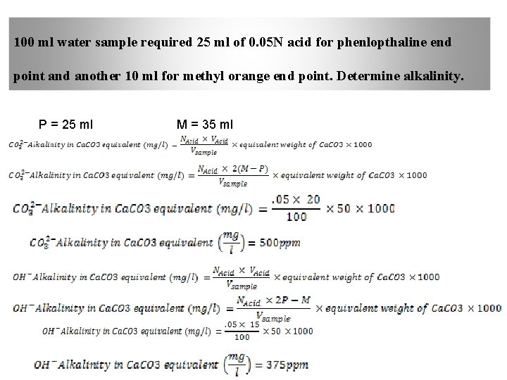 100 ml water sample required 25 ml of 0. 05 N acid for phenlopthaline