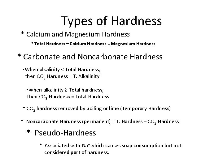 Types of Hardness * Calcium and Magnesium Hardness * Total Hardness – Calcium Hardness