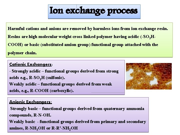 Ion exchange process Harmful cations and anions are removed by harmless ions from ion