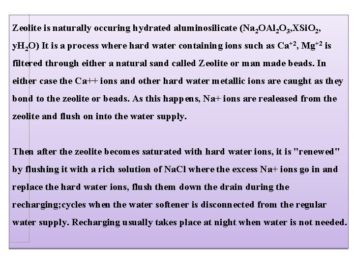 Zeolite is naturally occuring hydrated aluminosilicate (Na 2 OAl 2 O 3, XSi. O