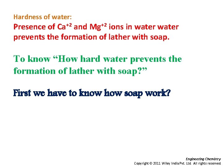 Hardness of water: Presence of Ca+2 and Mg+2 ions in water prevents the formation