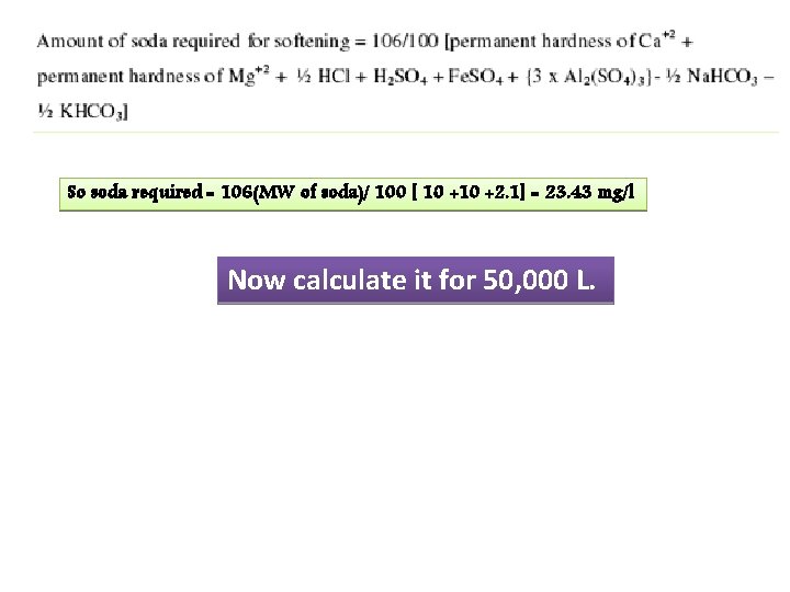 So soda required = 106(MW of soda)/ 100 [ 10 +2. 1] = 23.