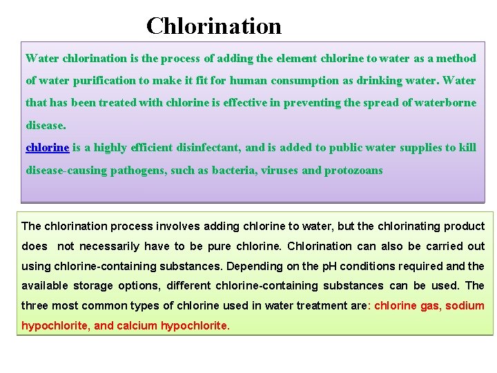 Chlorination Water chlorination is the process of adding the element chlorine to water as
