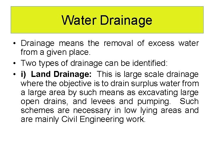 Water Drainage • Drainage means the removal of excess water from a given place.