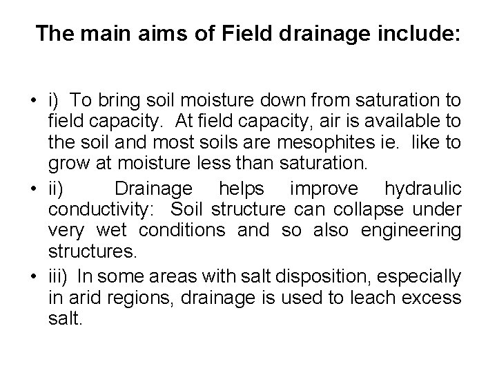 The main aims of Field drainage include: • i) To bring soil moisture down
