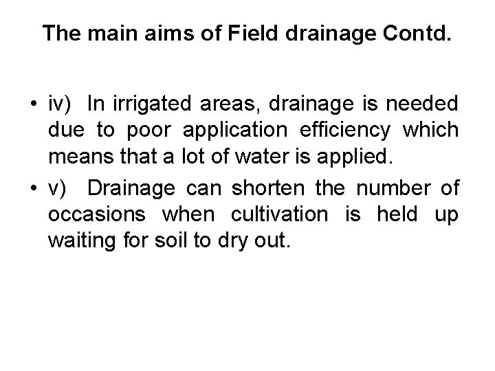 The main aims of Field drainage Contd. • iv) In irrigated areas, drainage is