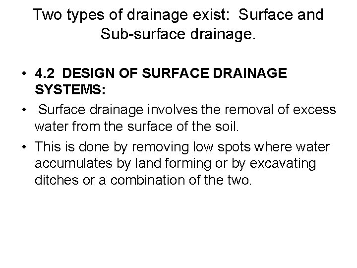 Two types of drainage exist: Surface and Sub-surface drainage. • 4. 2 DESIGN OF