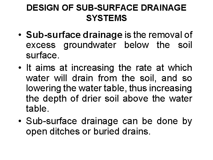 DESIGN OF SUB-SURFACE DRAINAGE SYSTEMS • Sub-surface drainage is the removal of excess groundwater