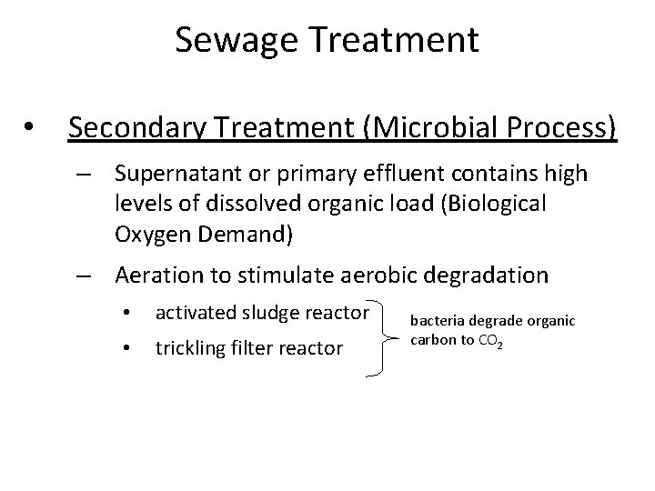 Sewage Treatment • Secondary Treatment (Microbial Process) – Supernatant or primary effluent contains high