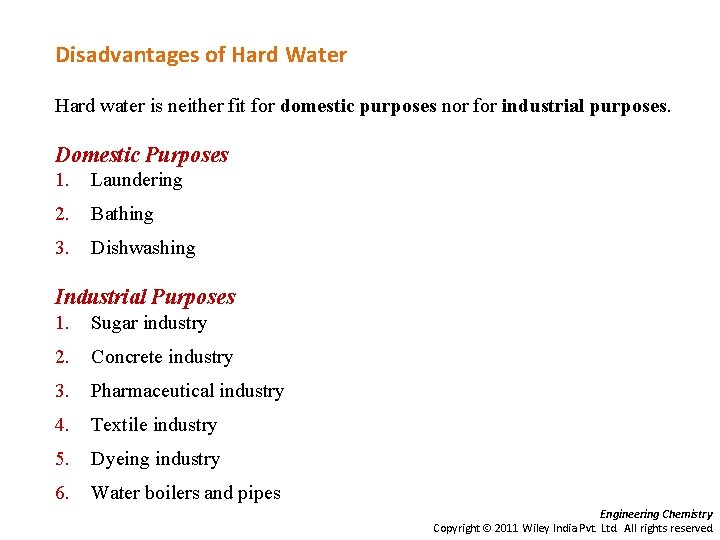 Disadvantages of Hard Water Hard water is neither fit for domestic purposes nor for