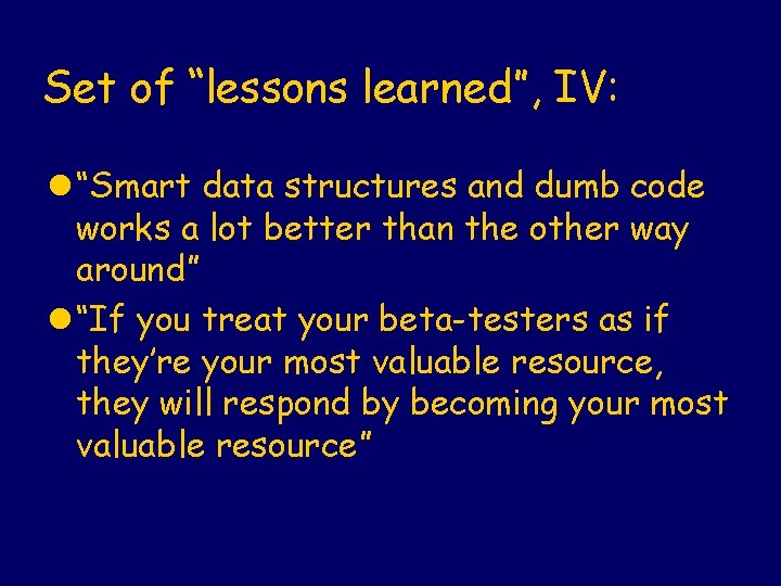 Set of “lessons learned”, IV: l “Smart data structures and dumb code works a