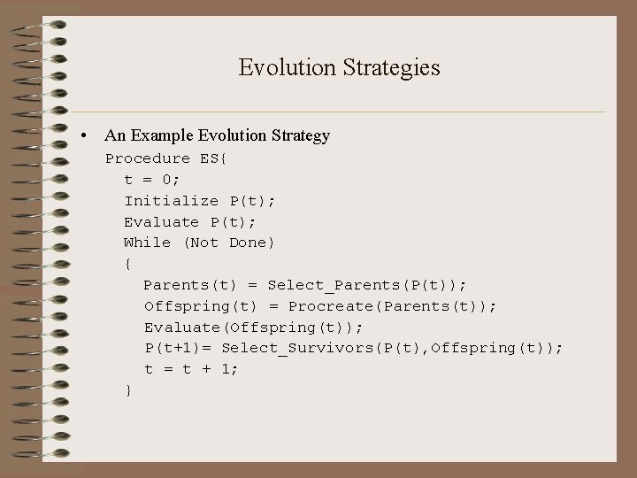 Evolution Strategies • An Example Evolution Strategy Procedure ES{ t = 0; Initialize P(t);