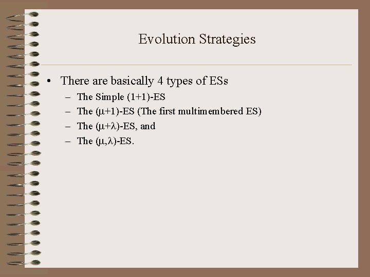 Evolution Strategies • There are basically 4 types of ESs – – The Simple