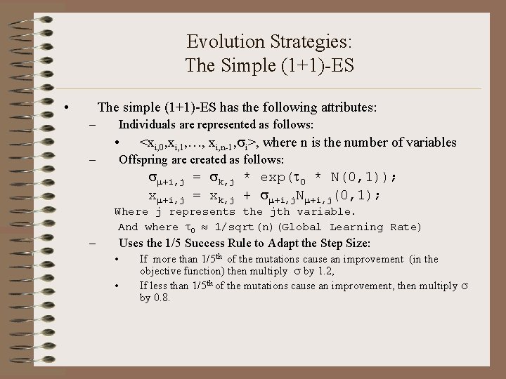 Evolution Strategies: The Simple (1+1)-ES • The simple (1+1)-ES has the following attributes: –