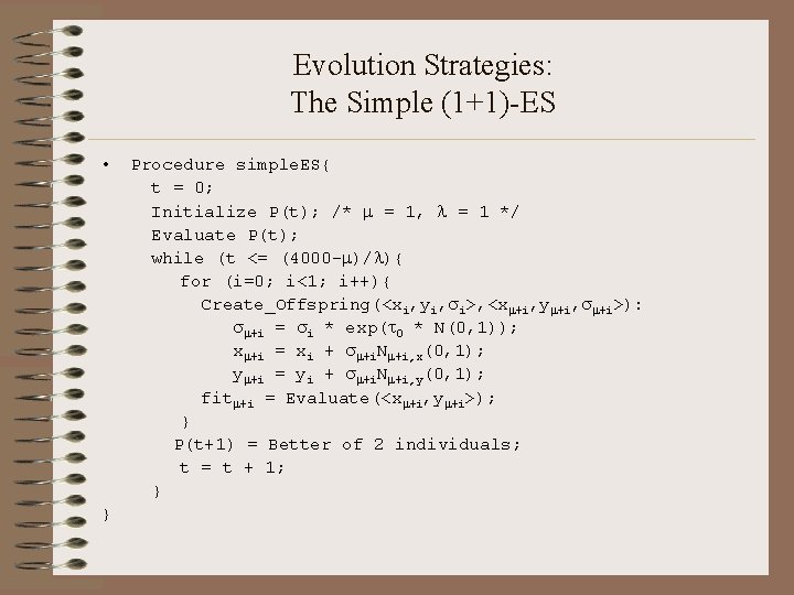 Evolution Strategies: The Simple (1+1)-ES • } Procedure simple. ES{ t = 0; Initialize