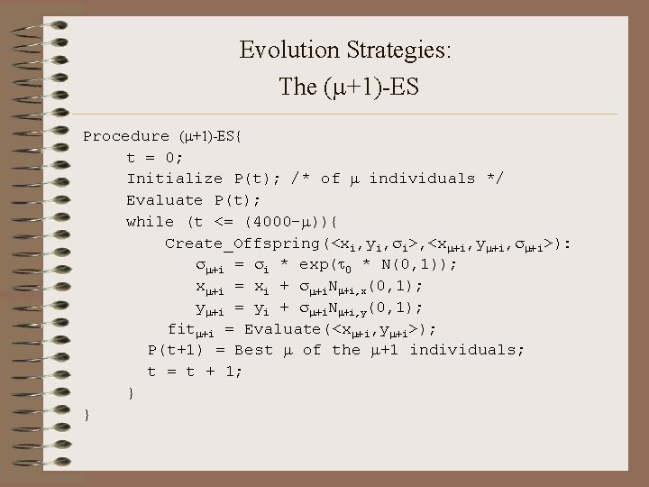 Evolution Strategies: The ( +1)-ES Procedure ( +1)-ES{ t = 0; Initialize P(t); /*