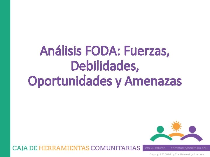 Análisis FODA: Fuerzas, Debilidades, Oportunidades y Amenazas Copyright © 2014 by The University of
