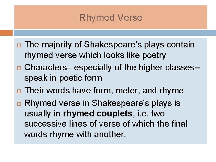 Rhymed Verse The majority of Shakespeare’s plays contain rhymed verse which looks like poetry