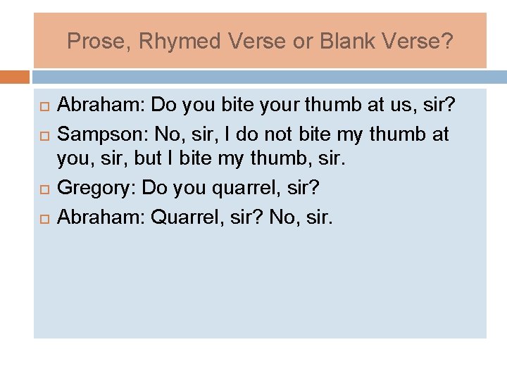 Prose, Rhymed Verse or Blank Verse? Abraham: Do you bite your thumb at us,