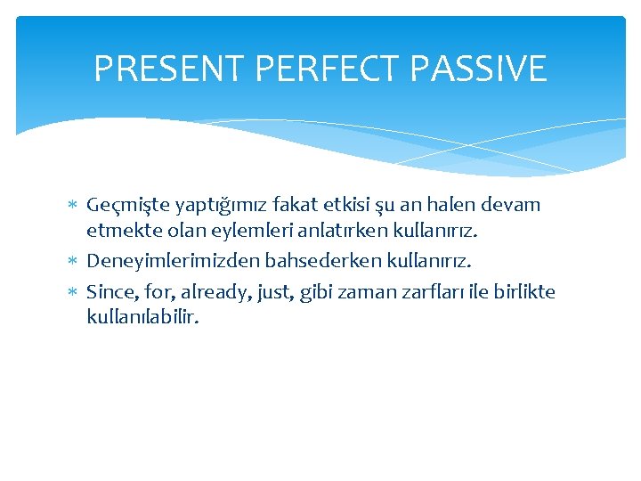 PRESENT PERFECT PASSIVE Geçmişte yaptığımız fakat etkisi şu an halen devam etmekte olan eylemleri PRESENT PERFECT PASSIVE Geçmişte yaptığımız fakat etkisi şu an halen devam etmekte olan eylemleri