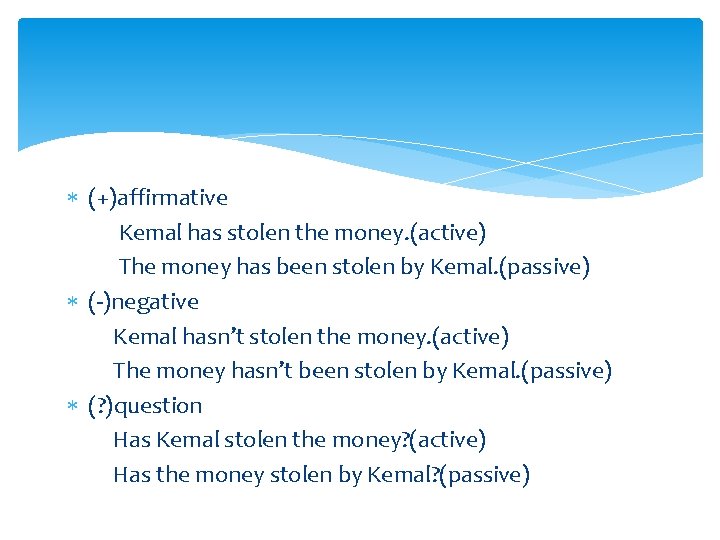 (+)affirmative Kemal has stolen the money. (active) The money has been stolen by (+)affirmative Kemal has stolen the money. (active) The money has been stolen by