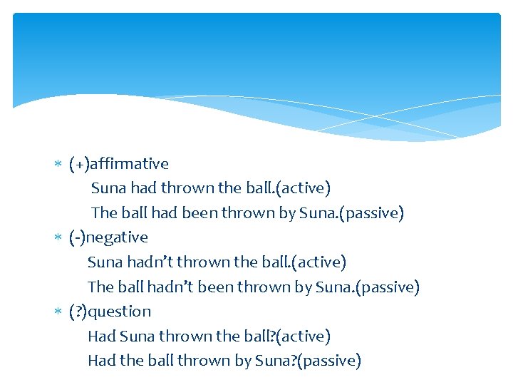 (+)affirmative Suna had thrown the ball. (active) The ball had been thrown by (+)affirmative Suna had thrown the ball. (active) The ball had been thrown by