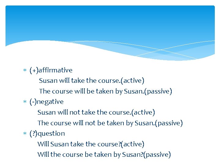 (+)affirmative Susan will take the course. (active) The course will be taken by (+)affirmative Susan will take the course. (active) The course will be taken by