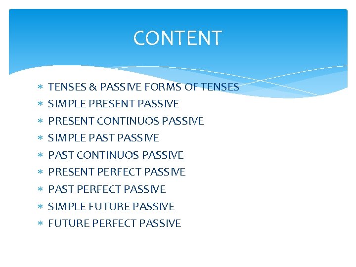 CONTENT TENSES & PASSIVE FORMS OF TENSES SIMPLE PRESENT PASSIVE PRESENT CONTINUOS PASSIVE SIMPLE CONTENT TENSES & PASSIVE FORMS OF TENSES SIMPLE PRESENT PASSIVE PRESENT CONTINUOS PASSIVE SIMPLE