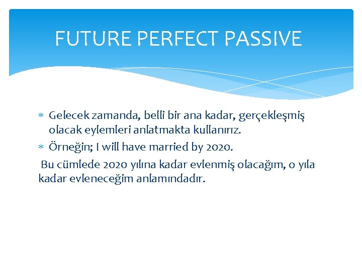 FUTURE PERFECT PASSIVE Gelecek zamanda, belli bir ana kadar, gerçekleşmiş olacak eylemleri anlatmakta kullanırız. FUTURE PERFECT PASSIVE Gelecek zamanda, belli bir ana kadar, gerçekleşmiş olacak eylemleri anlatmakta kullanırız.
