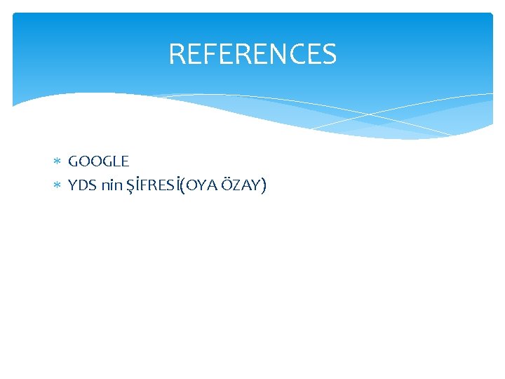 REFERENCES GOOGLE YDS nin ŞİFRESİ(OYA ÖZAY) REFERENCES GOOGLE YDS nin ŞİFRESİ(OYA ÖZAY)