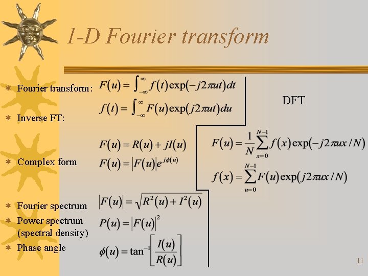 1 -D Fourier transform ¬ Fourier transform: DFT ¬ Inverse FT: ¬ Complex form