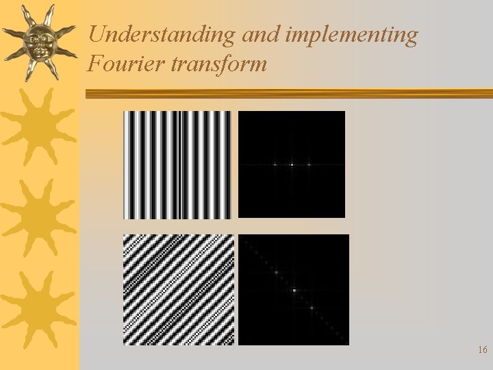 Understanding and implementing Fourier transform 16 