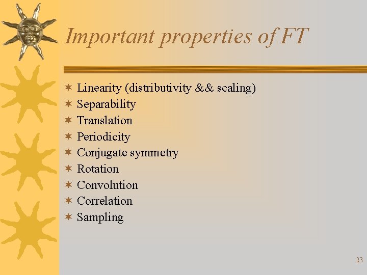Important properties of FT ¬ Linearity (distributivity && scaling) ¬ Separability ¬ Translation ¬