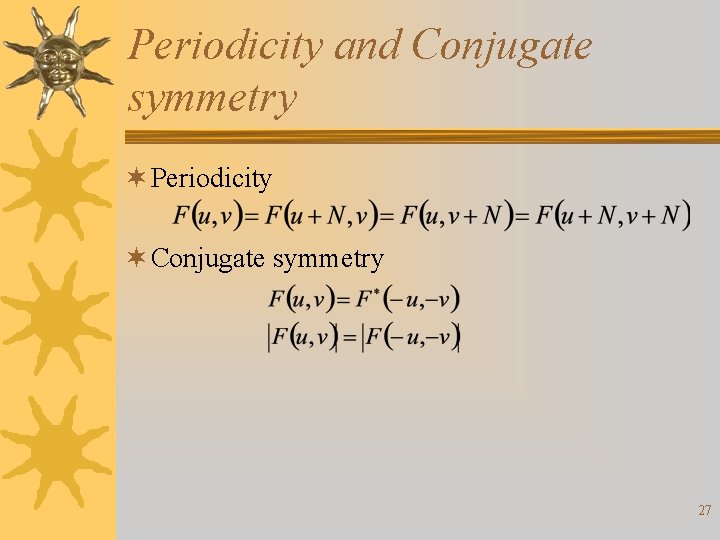 Periodicity and Conjugate symmetry ¬ Periodicity ¬ Conjugate symmetry 27 